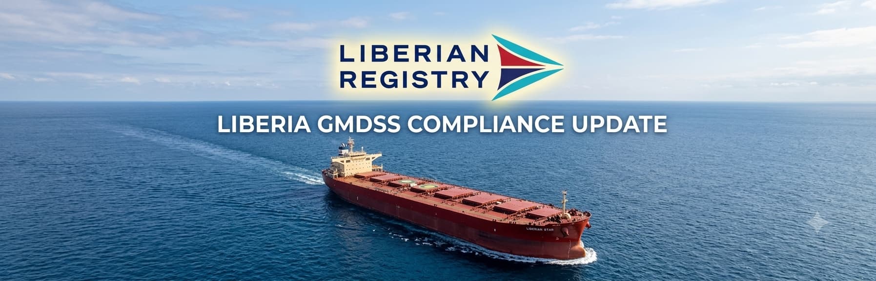 A view from above showing a large red cargo ship called 'Liberian Star' sailing on a blue ocean. In the sky above the ship, the text 'LIBERIAN REGISTRY' and the text 'LIBERIA GMDSS COMPLIANCE UPDATE' are displayed. A logo featuring red, blue, and teal chevrons is also present in the sky.